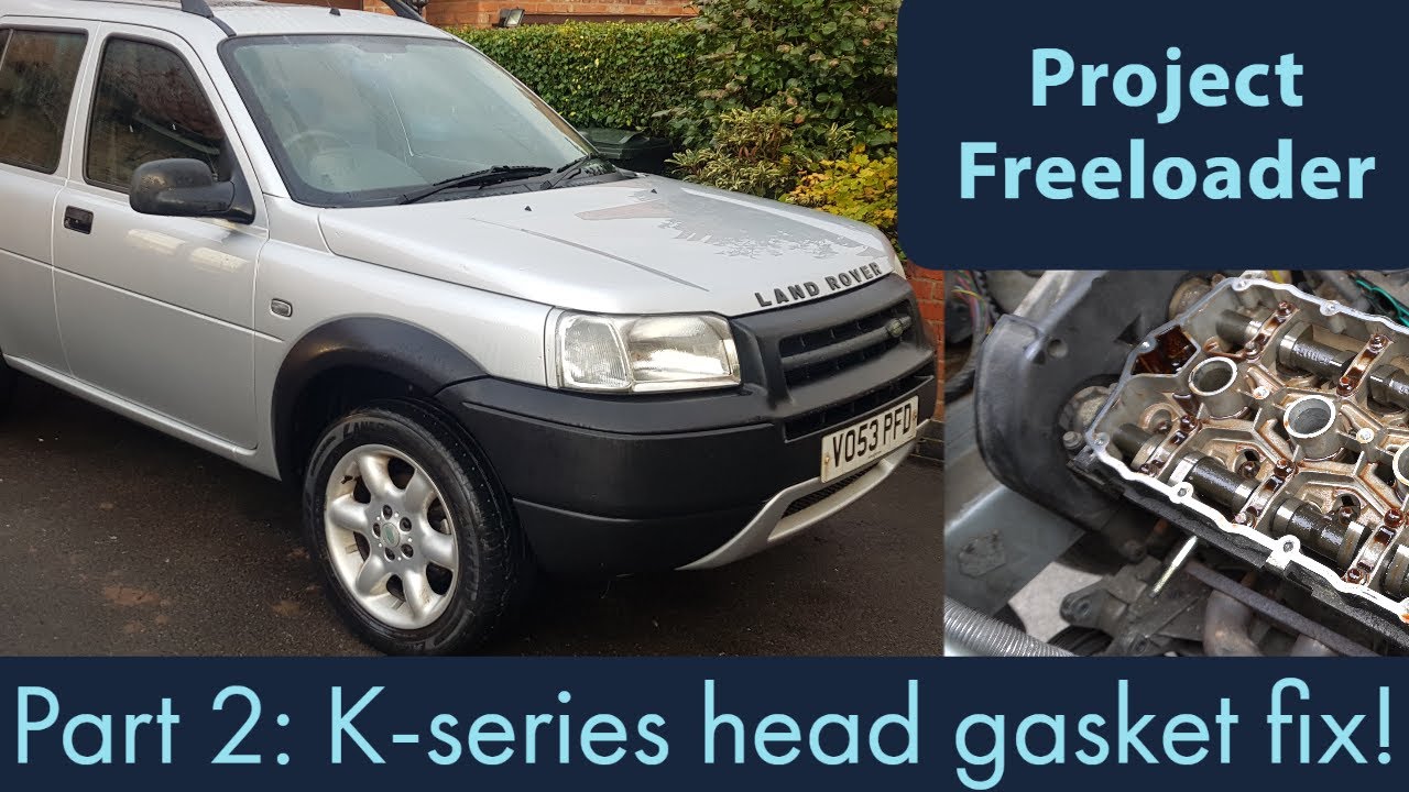 Project Freeloader Part 2 - Land Rover Freelander 1.8 K-Series Gets A Head Gasket And Oil Rail Fix - Youtube