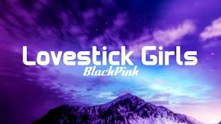 BlackPink - Lovestick Girls (Lyrics)