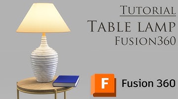 How to make a Table lamp 3D model in Fusion360