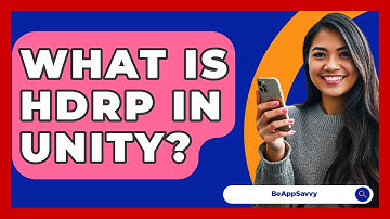 What Is HDRP In Unity? - Be App Savvy