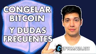 CONGELAR BITCOIN Y DUDAS FRECUENTES CON RESPUESTAS RENTABLES - CRIPTOMANIA