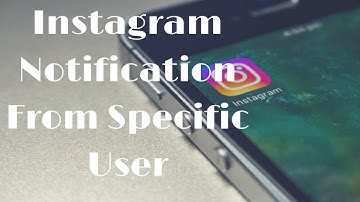 How to get Instagram Notification from a Specific User.