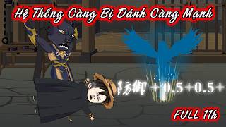 Full 11H - Thức Tỉnh Hệ Thống Càng Bị Đánh Càng Mạnh Smedia