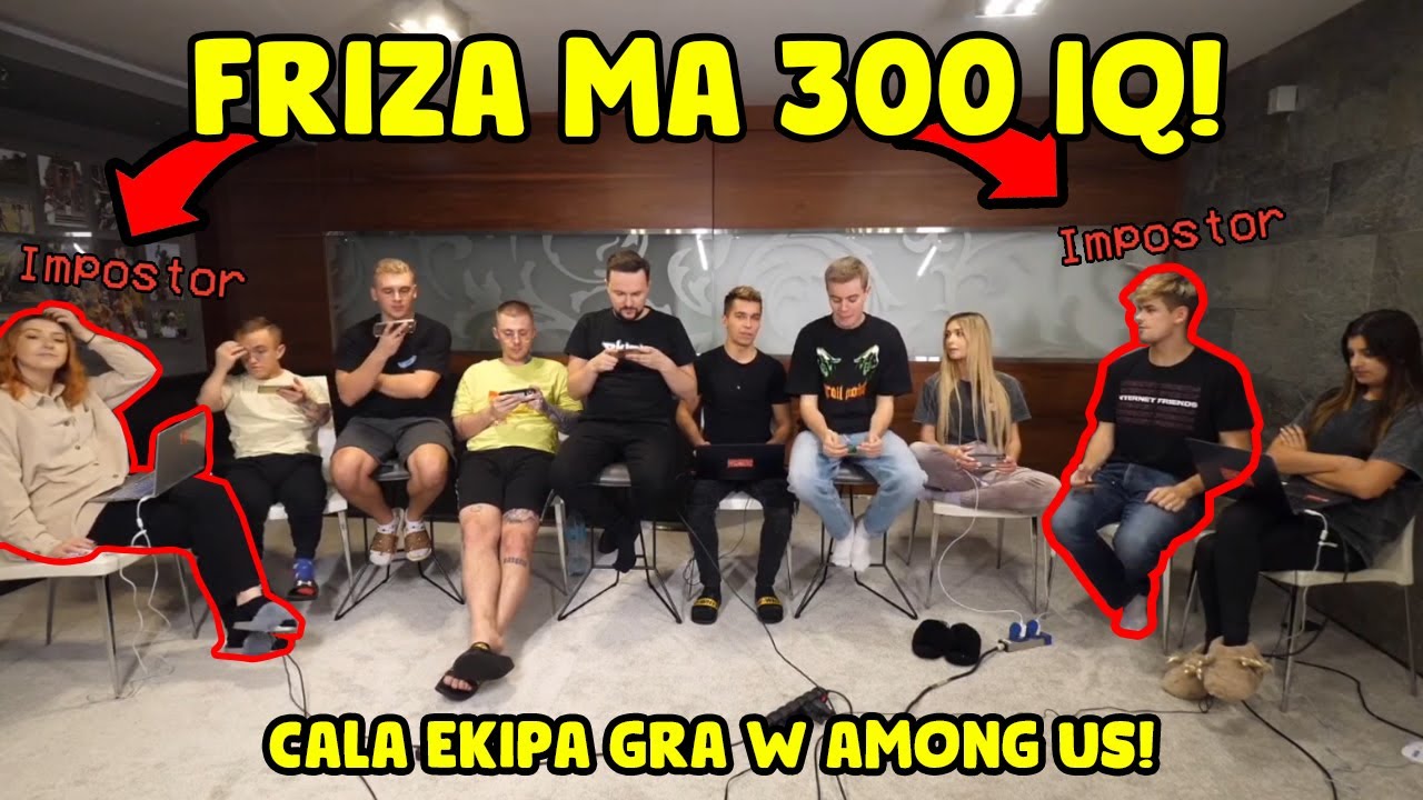 EKIPA - FRIZ MA 300 IQ! / FRIZ WYGRYWA GIERKE! / CAŁA EKIPA GRA W AMONG US!