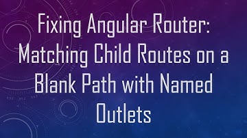 Fixing Angular Router: Matching Child Routes on a Blank Path with Named Outlets