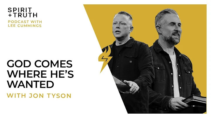 God Comes Where He's Wanted (with Jon Tyson) | SPIRIT + TRUTH
