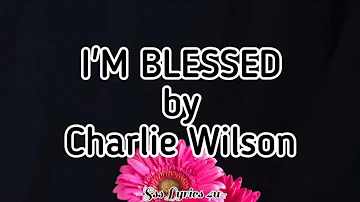 I'm Blessed by Charlie Wilson Ft. T.I. - Lyrics Video