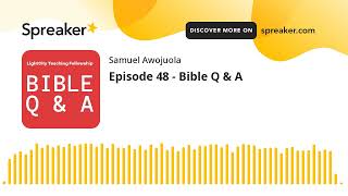 Episode 48 - Bible Q & A