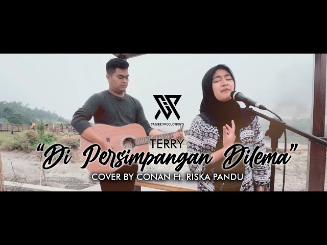 TERRY - DI PERSIMPANGAN DILEMA [COVER] BY CONAN Ft. RISKA PANDU class=