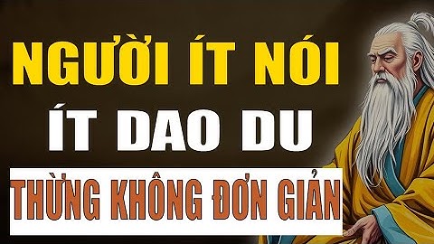 Cổ Nhân Dạy: Tốt Nhất Nên Tránh Xa Người Ít Nói Sống Im Lặng Bởi Đa Số Họ Đều Không Đơn Giản