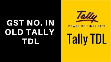 Tally TDL: “GST No in Old Tally”  TDL for Tally ERP 9 || Download Free TDL for Tally ERP9