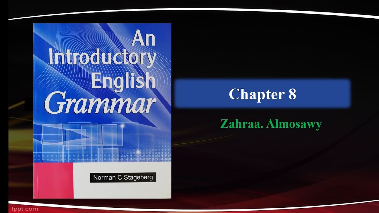 شرح مادة القواعد An introductory English grammar فصل الثامن: جزء الاول