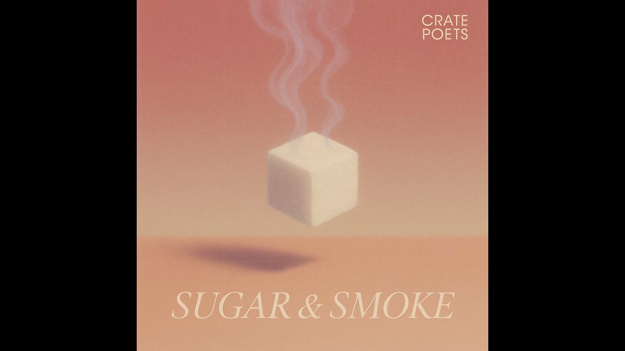 Crate Poets – Sugar & Smoke (Official Audio)
