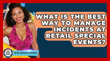 What Is The Best Way To Manage Incidents At Retail Special Events? - Retail Employee Playbook