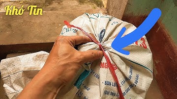 Mẹo Cột Bao Gạo, Mở Nút Bao Lúa Siêu Nhanh !