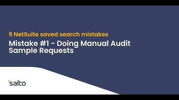 9 NetSuite saved search mistakes to avoid:  Mistake #1— Making Audit Sample Requests Manually