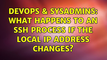 DevOps & SysAdmins: What happens to an ssh process if the local IP address changes? (3 Solutions!!)