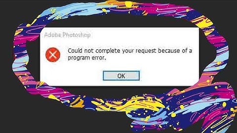 Fix Could not complete your request because of a program error photoshop windows 7/8/10