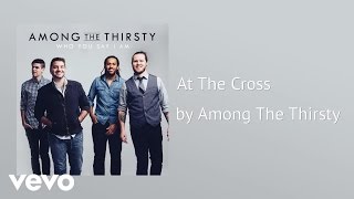 Miniatura de vídeo de "Among The Thirsty - At The Cross (AUDIO)"