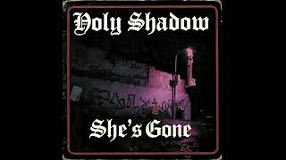 Holy Shadow - She’s Gone