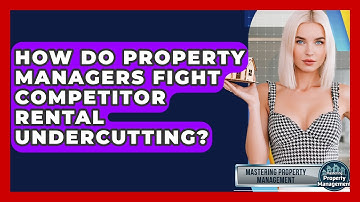 How Do Property Managers Fight Competitor Rental Undercutting? - Mastering Property Management