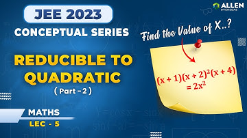 Reducible to Quadratic - 2 | Lec 5 | Fundamental of Mathematics | JEE 2023 | ALLEN Overseas #allen