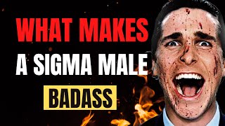 What Makes a Sigma Male Badass | 7 Things that makes Sigma Male The Most Badass Personality