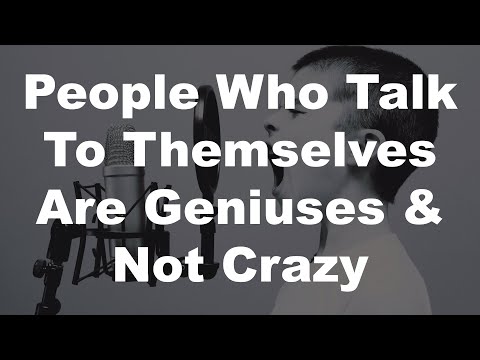 People who talk to themselves are geniuses and not crazy (PSYCHOLOGY DOSE)