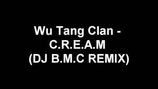 Wu Tang Clan - C.R.E.A.M (DJ B.M.C Remix)