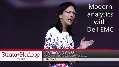 Modern analytics with Dell EMC - Patricia Florissi (Dell EMC)