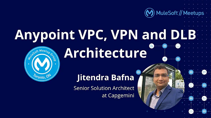Anypoint VPC, VPN and DLB Architecture - Toronto Virtual MuleSoft Meetup #7