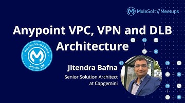 Anypoint VPC, VPN and DLB Architecture - Toronto Virtual MuleSoft Meetup #7