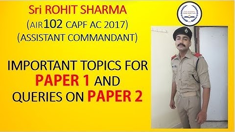 IMPORTANT TOPICS FOR UPSC CAPF AC 2018 (PAPER 1 + PAPER 2) By CAPF TOPPER ROHIT SHARMA AIR 102