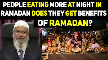 People Eating More at Night in Ramadan Does They Get Benefits by Dr Zakir Naik
