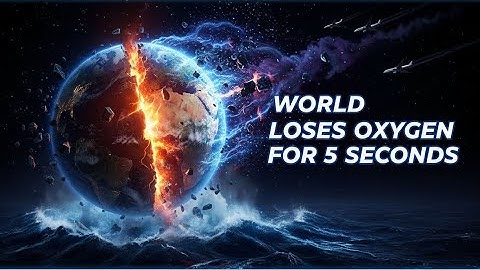 What If The World Lost Oxygen For 5 Seconds?