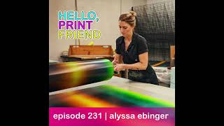 Episode 231: Alyssa Ebinger | Hello, Print Friend