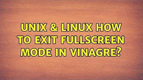 Unix & Linux: How to exit fullscreen mode in vinagre? (6 Solutions!!)