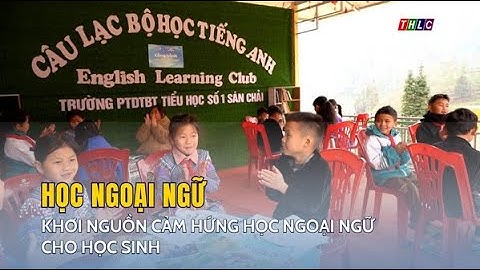Khơi nguồn cảm hứng học ngoại ngữ cho học sinh | THLC