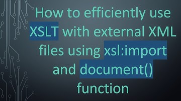 How to efficiently use XSLT with external XML files using xsl:import and document() function