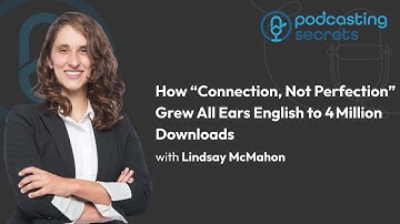 How “Connection, Not Perfection” Grew All Ears English to 4 Million Downloads
