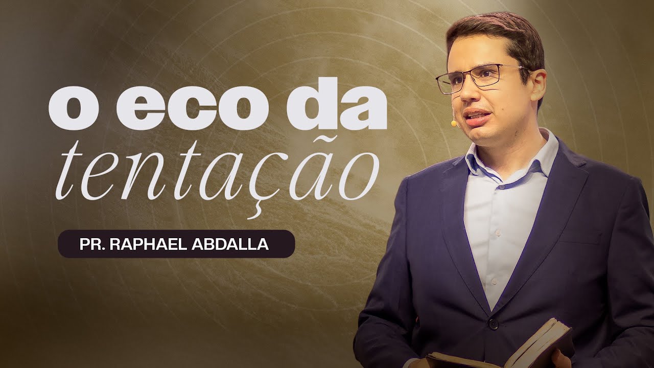 O ECO DA TENTAÇÃO | Pr. Raphael Abdalla