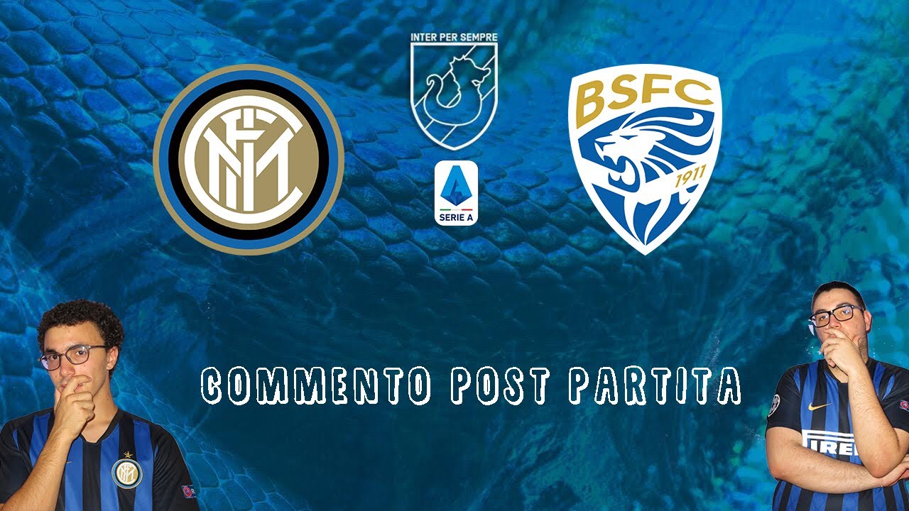 COMMENTO POST PARTITA INTER-BRESCIA #InterPerSempre - YouTube