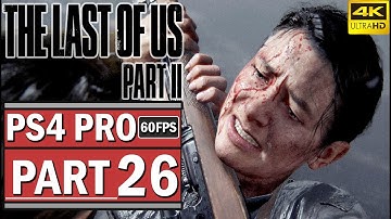 THE LAST OF US 2 Gameplay Walkthrough - Part 26 (Last of Us Part 2) [4K 60FPS PS4 PRO]