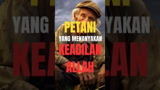 Kisah Petani Yang Bertanya Tentang Keadilan Allah #storyislami