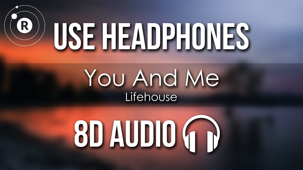 Lifehouse   You And Me 8D AUDIO