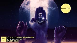 Kölsch ft. Troels Abrahamsen - All That Matters (Kryder Remix) (Preview) Resimi