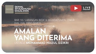 AMALAN YANG DITERIMA | Kajian Kitab Riyaadhush Shaalihiin