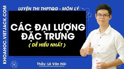 Đại lượng đặc trưng trong dao động điều hòa - Lý 12 - Thầy Lê Văn Hải 2020 (DỄ HIỂU NHẤT)