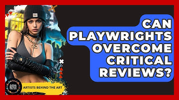 Can Playwrights Overcome Critical Reviews? - Artists Behind the Art