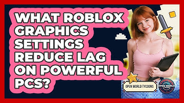 What Roblox Graphics Settings Reduce Lag On Powerful PCs? - Open World Tycoons